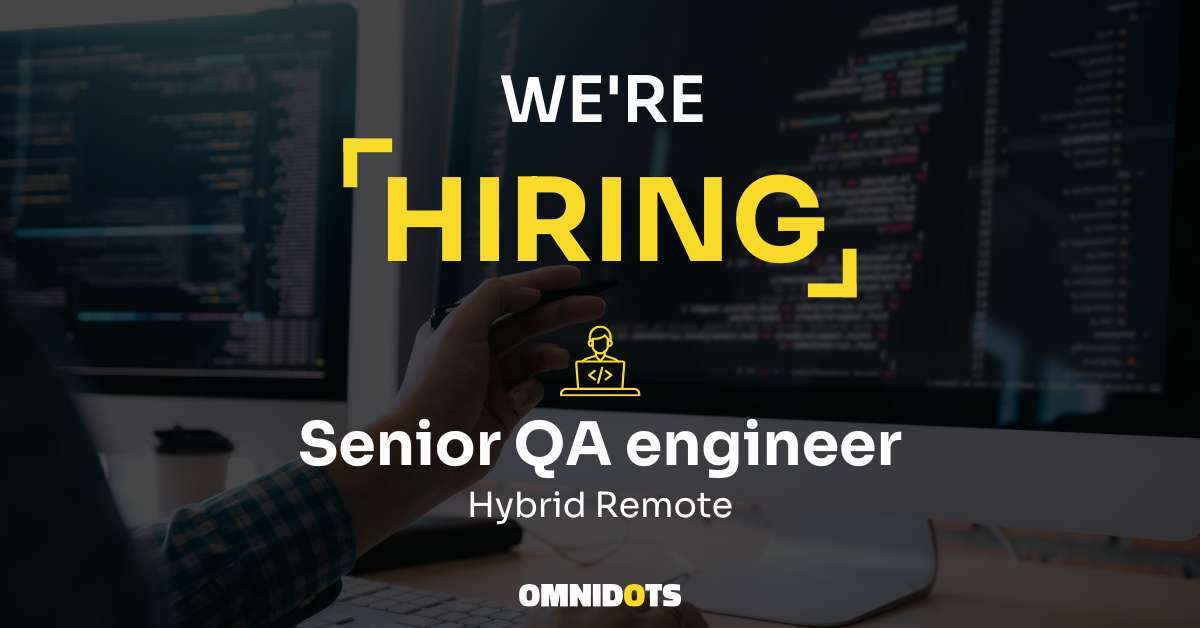 Omnidots is looking for a Senior QA engineer
